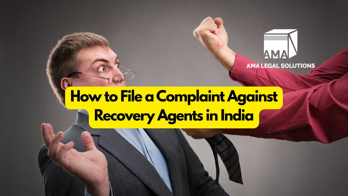 How to File a Complaint Against Recovery Agents in India - AMA Legal Solutions | Legal Insights India
