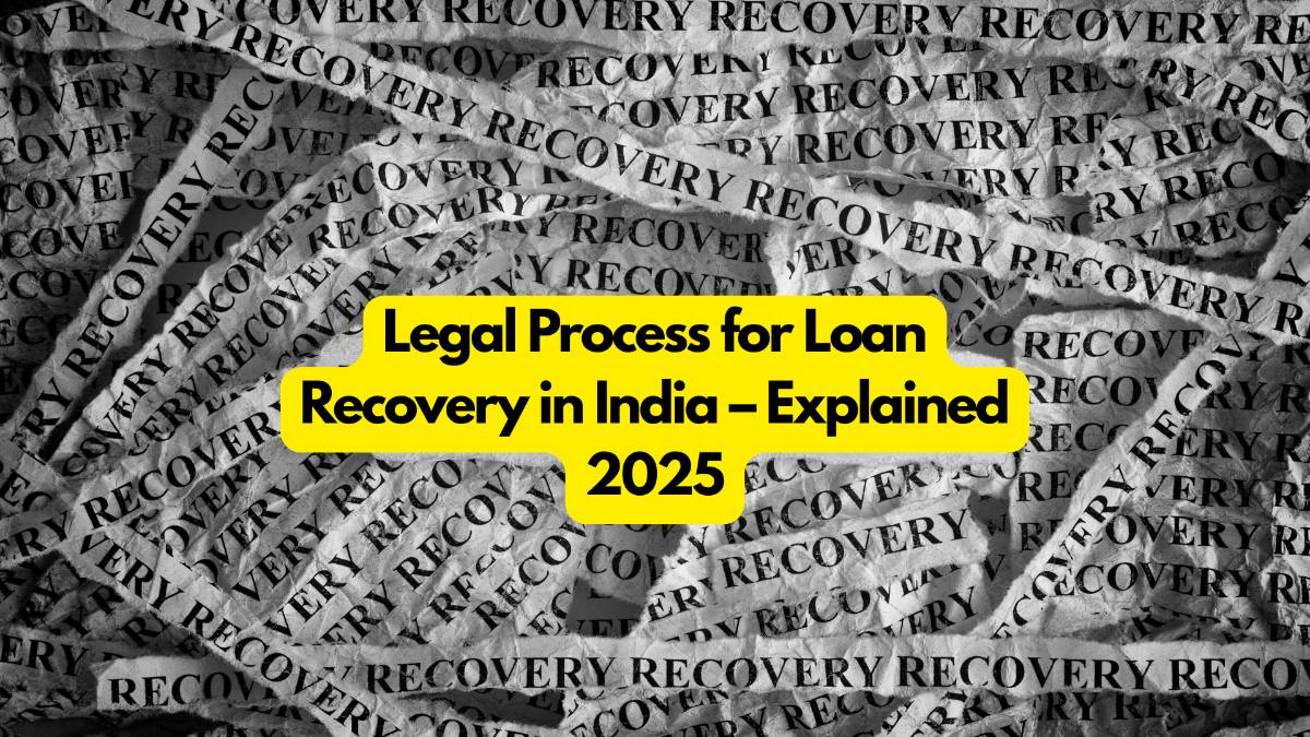 Legal Process for Loan Recovery in India – Explained 2025