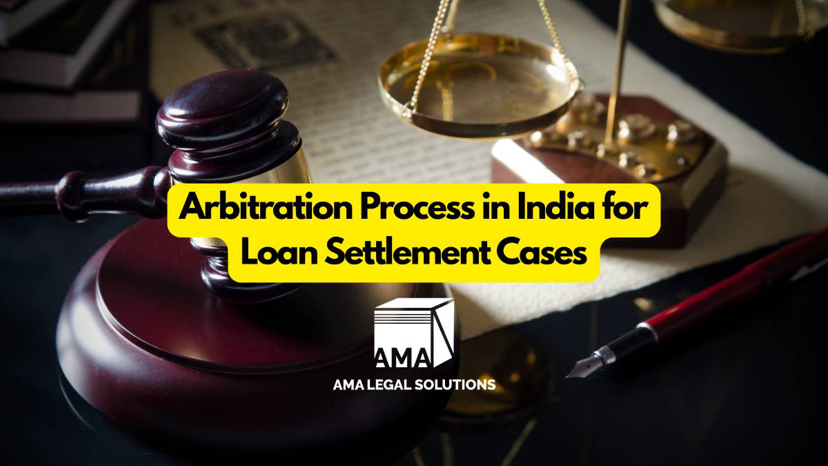 Arbitration Process in India for Loan Settlement Cases - AMA Legal Solutions | Legal Insights India