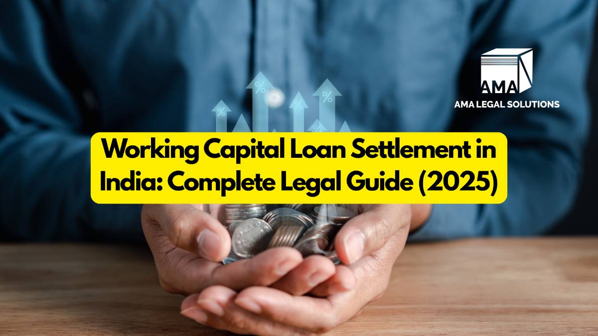 Working Capital Loan Settlement in India: Complete Legal Guide (2025) - AMA Legal Solutions | Legal Insights India