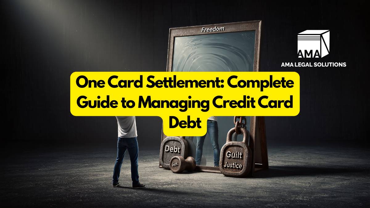 One Card Settlement: Complete Guide to Managing Credit Card Debt - AMA Legal Solutions | Legal Insights India