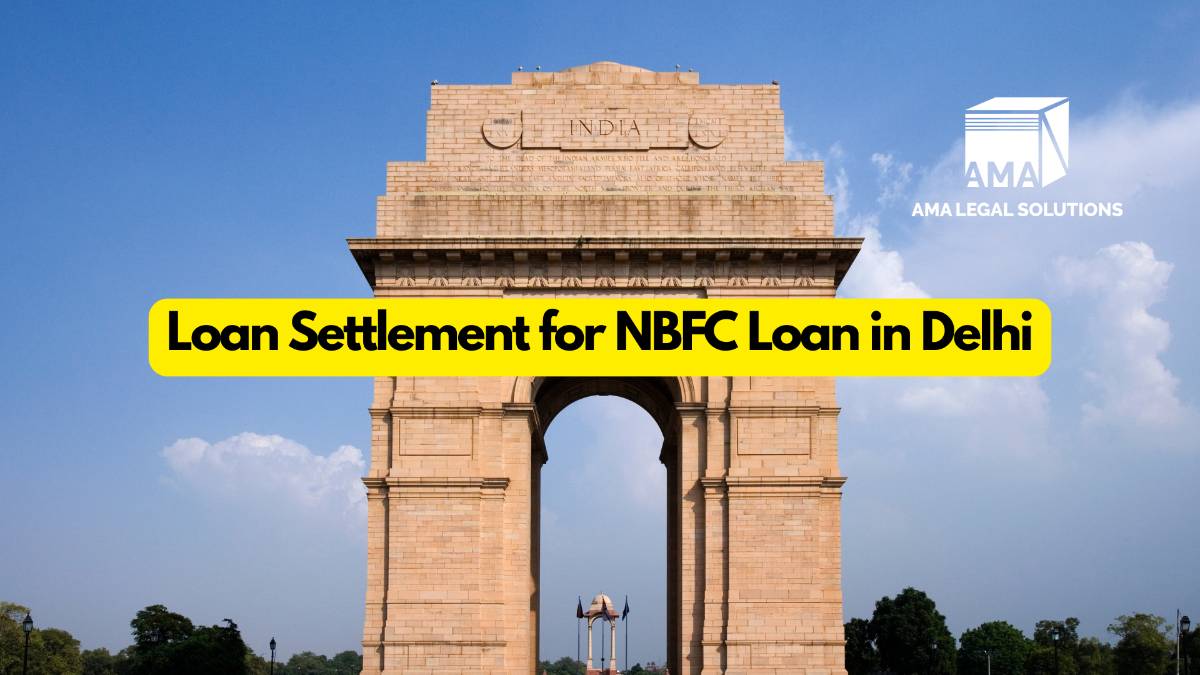 Loan Settlement for NBFC Loan in Delhi - AMA Legal Solutions | Legal Insights India