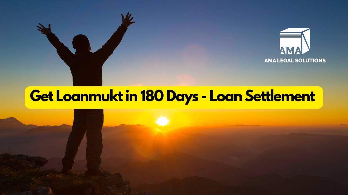 Get Loan mukt in 180 Days - Loan Settlement  - AMA Legal Solutions | Legal Insights India