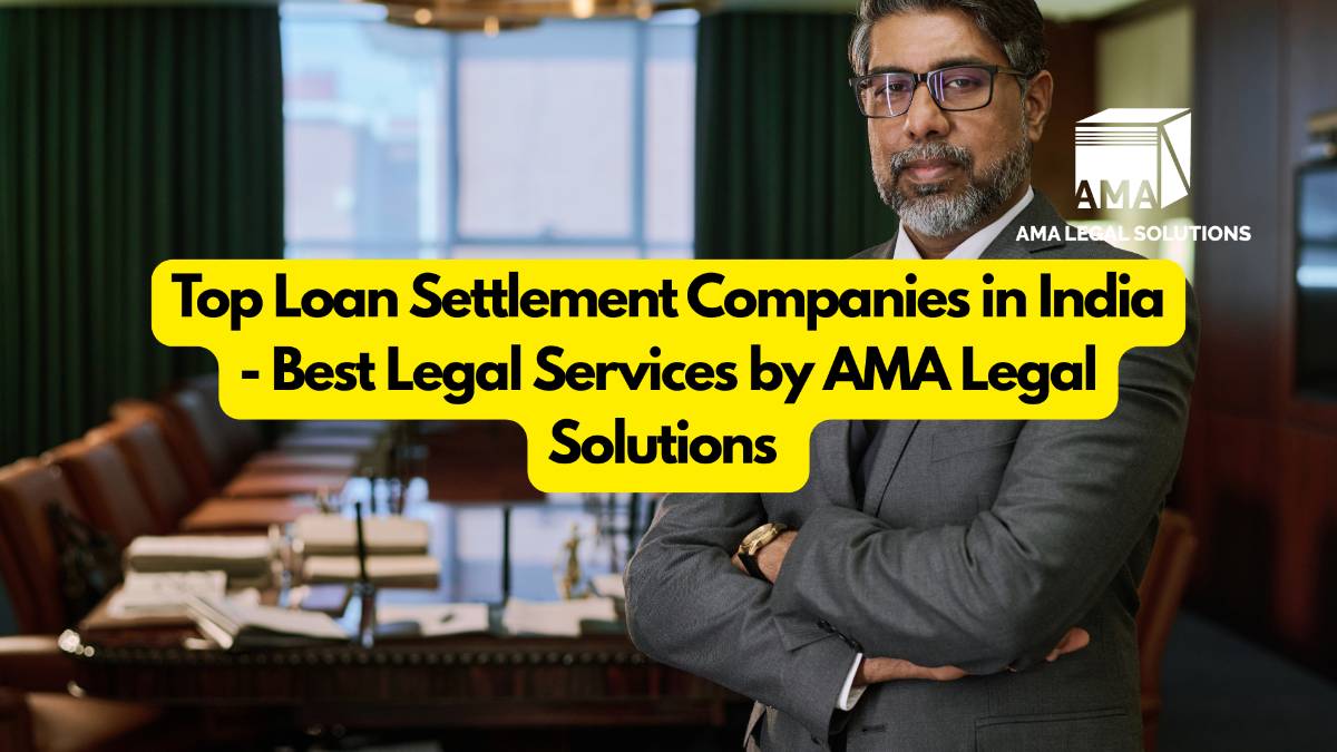 Best Loan Settlement Companies in India – AMA Legal Solutions  - AMA Legal Solutions | Legal Insights India