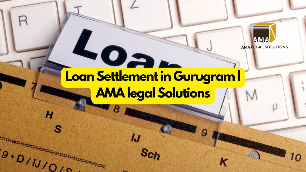 Loan Settlement in Gurugram | AMA legal Solutions - AMA Legal Solutions | Legal Insights India