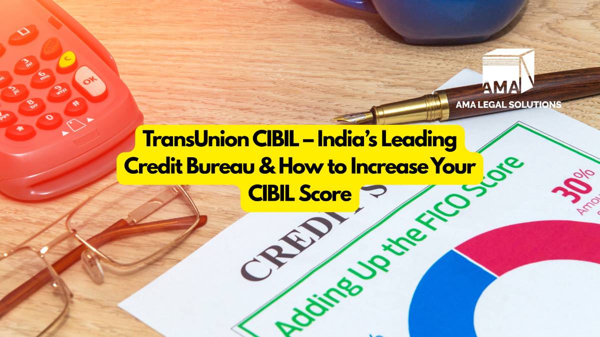 TransUnion CIBIL – India’s Leading Credit Bureau & How to Increase Your CIBIL Score - AMA Legal Solutions | Legal Insights India