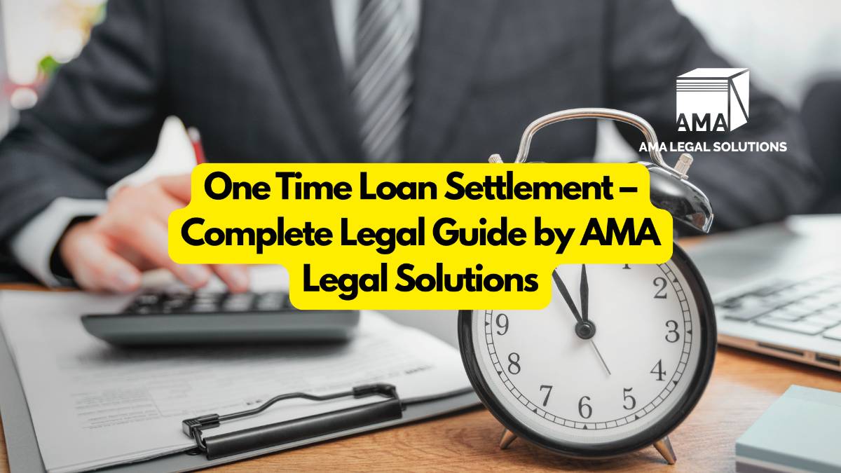 One Time Loan Settlement – Complete Legal Guide by AMA Legal Solutions