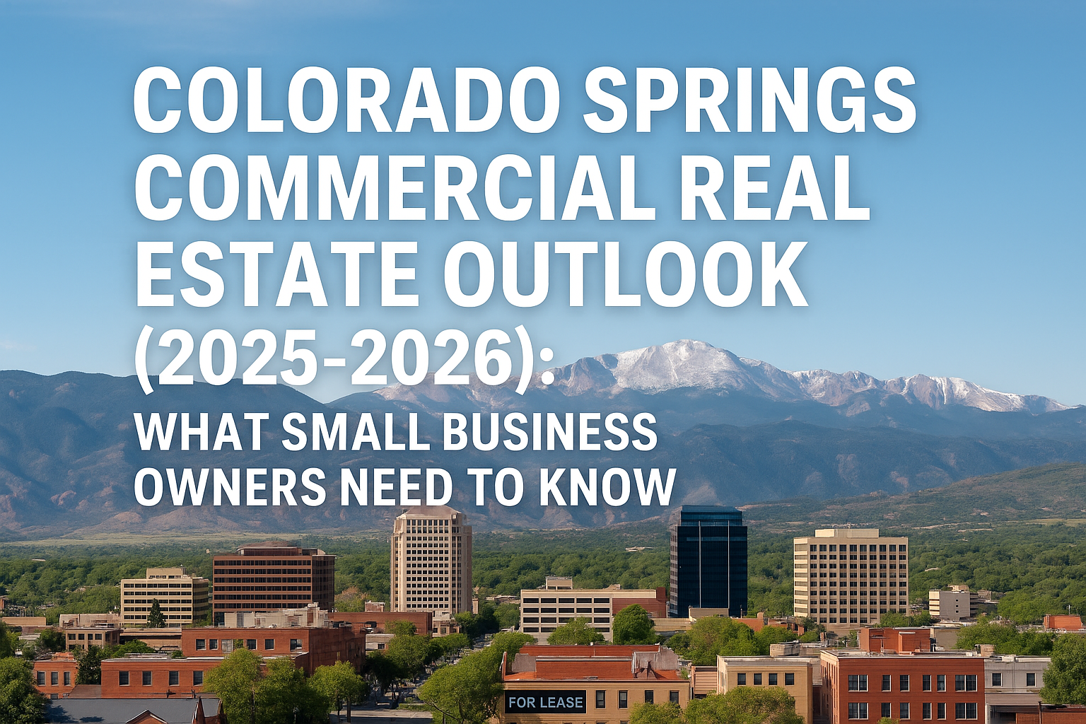 Colorado Springs Commercial Real Estate Outlook (2025–2026): What Small Business Owners Need to Know