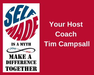 Self-Made is a Myth, make a difference together, your host Tim Campsall