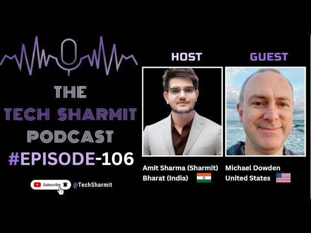 A black banner for the Tech Sharmit Podcast, Episode 106. It features pictures of both the host, Amit Sharma, and the Guest, Michael Dowden.