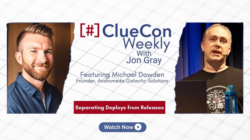 Banner for the ClueCon Weekly podcast with Jon Gray. Featuring Michael Dowden, Founder, Andromeda Galactic Solutions. Separating Deploys from Releases, Watch Now