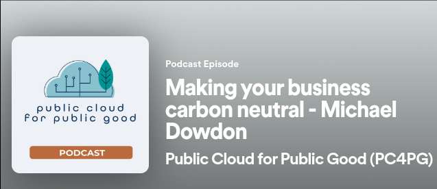 Making your business carbon neutral - Michael Dowden. Public Cloud for Public Good Podcast.