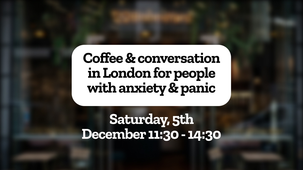 Coffee & conversation in London for people with anxiety & panic