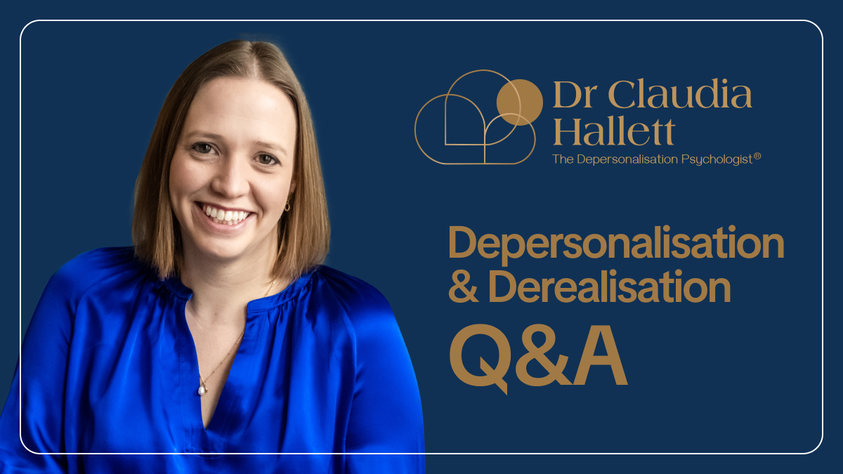 Depersonalisation and Derealisation Q&A with Dr Claudia Hallett