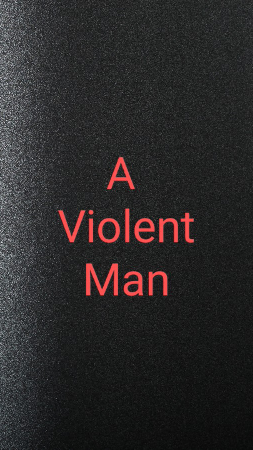 A Violent Man...