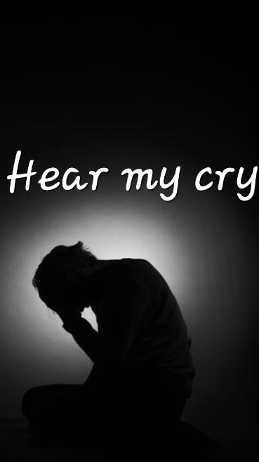 Hear my cry