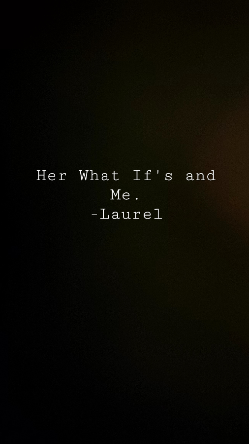 Her What If's and Me.