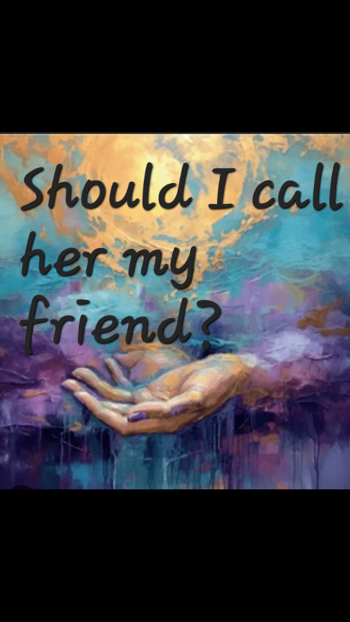 Should I Call Her My Friend?