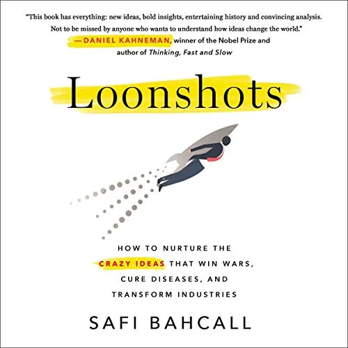 Loonshots: How to Nurture the Crazy Ideas That Win Wars, Cure Diseases, and Transform Industries book cover