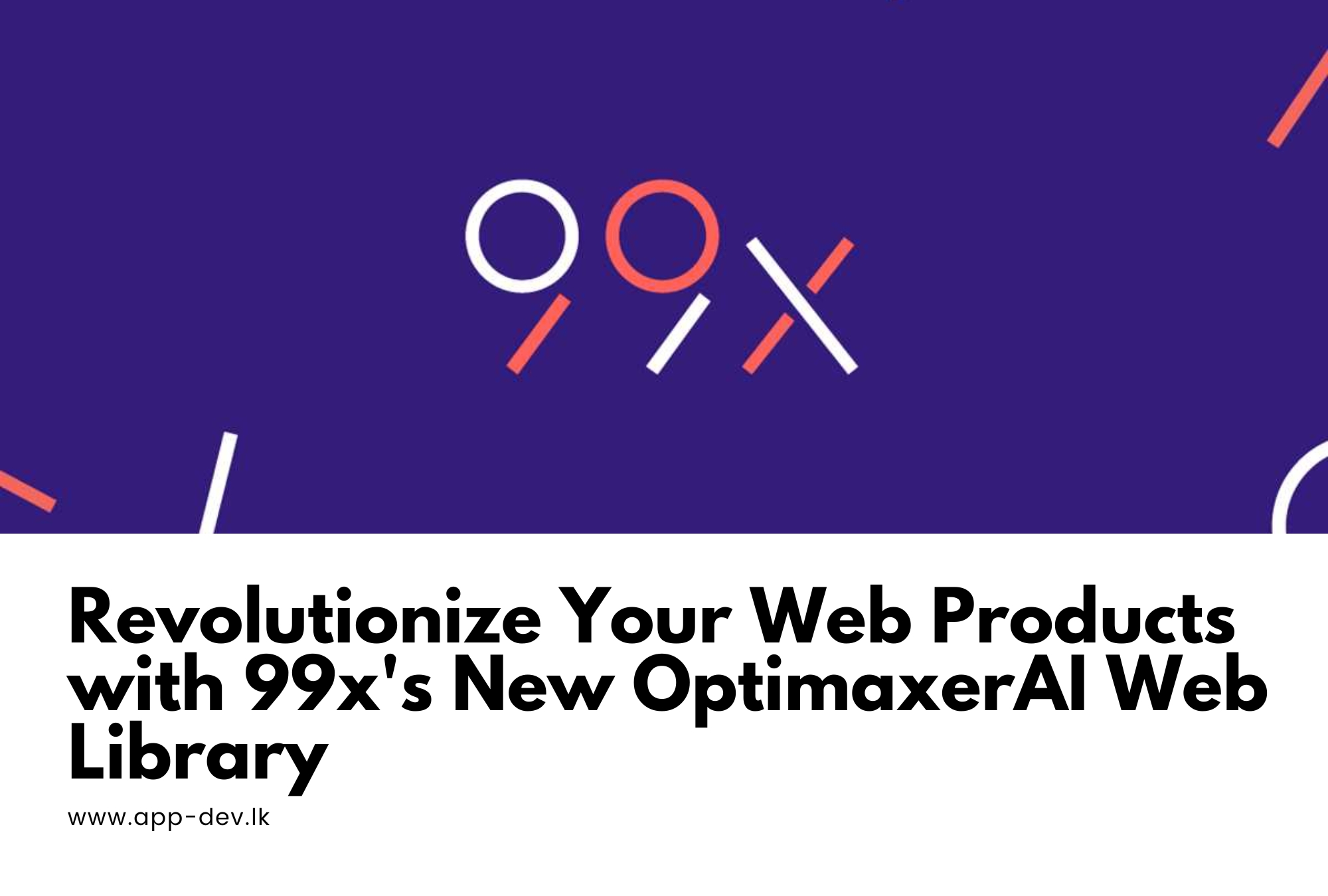 99x Introduces OptimaxerAI Web, a Revolutionary AI Library for Web Products