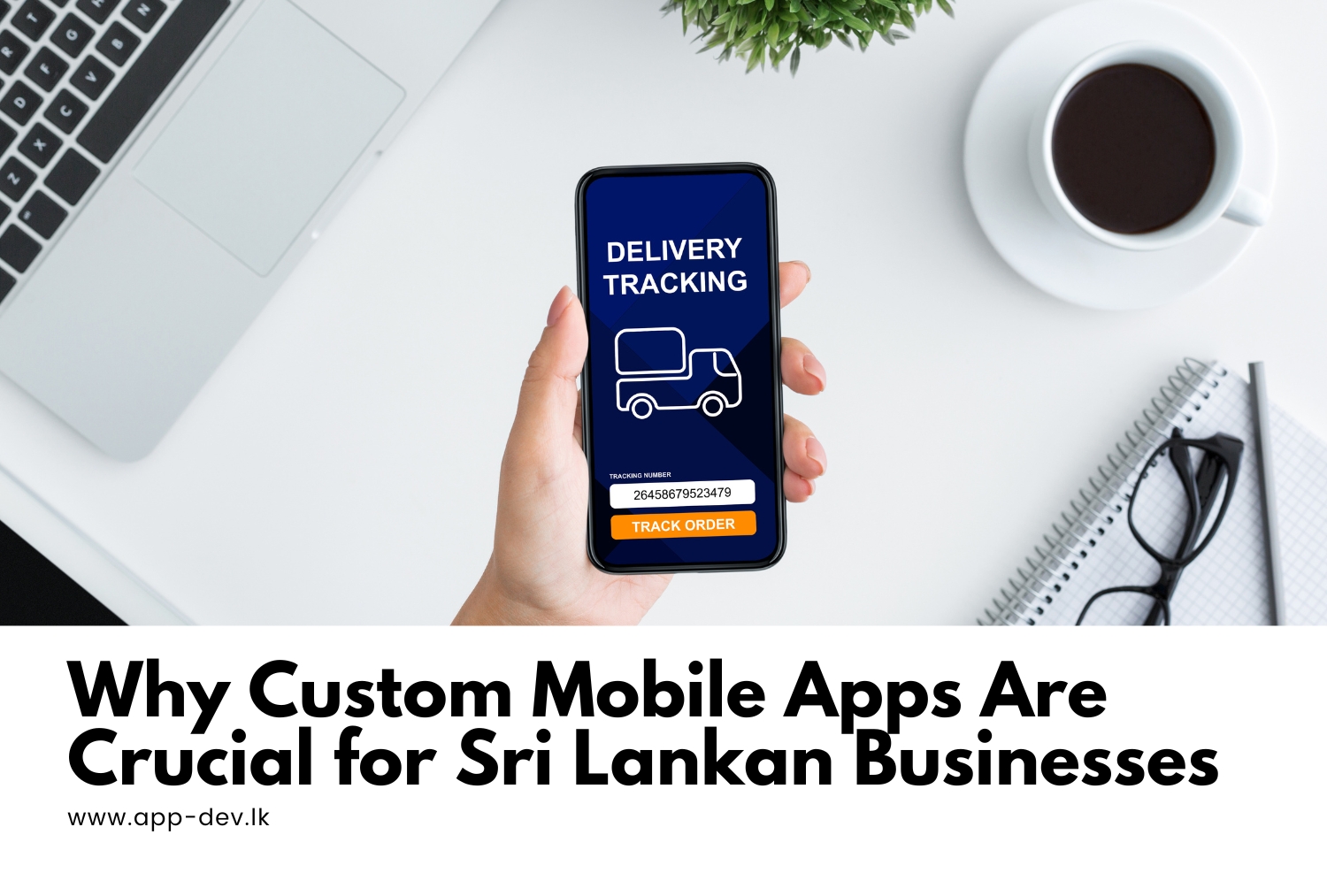 Why Custom Mobile Apps Are Crucial for Sri Lankan Businesses: A Complete Guide