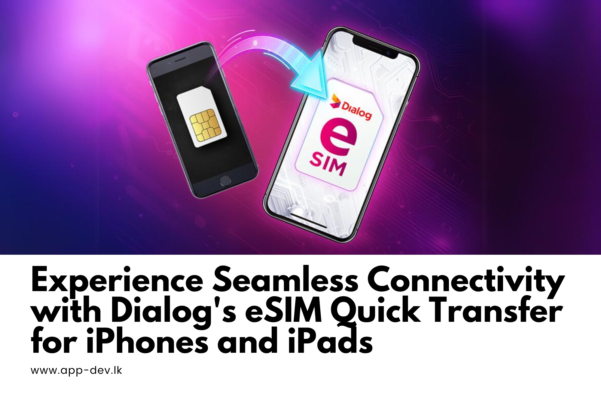 Dialog Offers Unmatched Convenience with eSIM, Enabling Effortless Switching Between iPhones & iPads