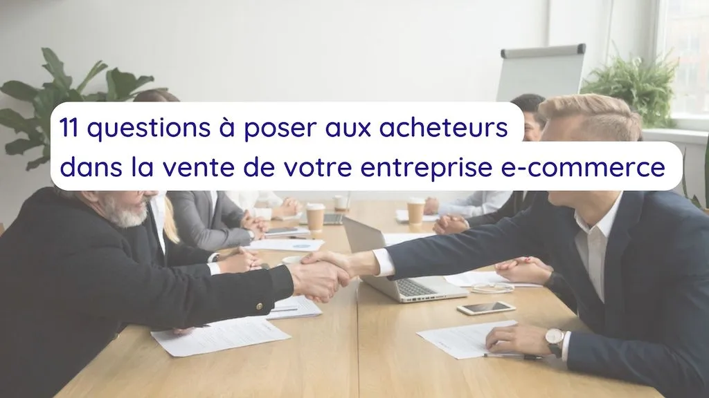 11 questions à poser aux acheteurs dans la vente de votre entreprise e-commerce Article Storybee : 11 questions à poser aux acheteurs dans la vente de votre entreprise e-commerce