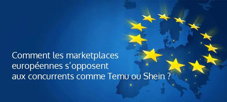 Comment les marketplaces européennes s'opposent aux concurrents comme Temu ou Shein ?