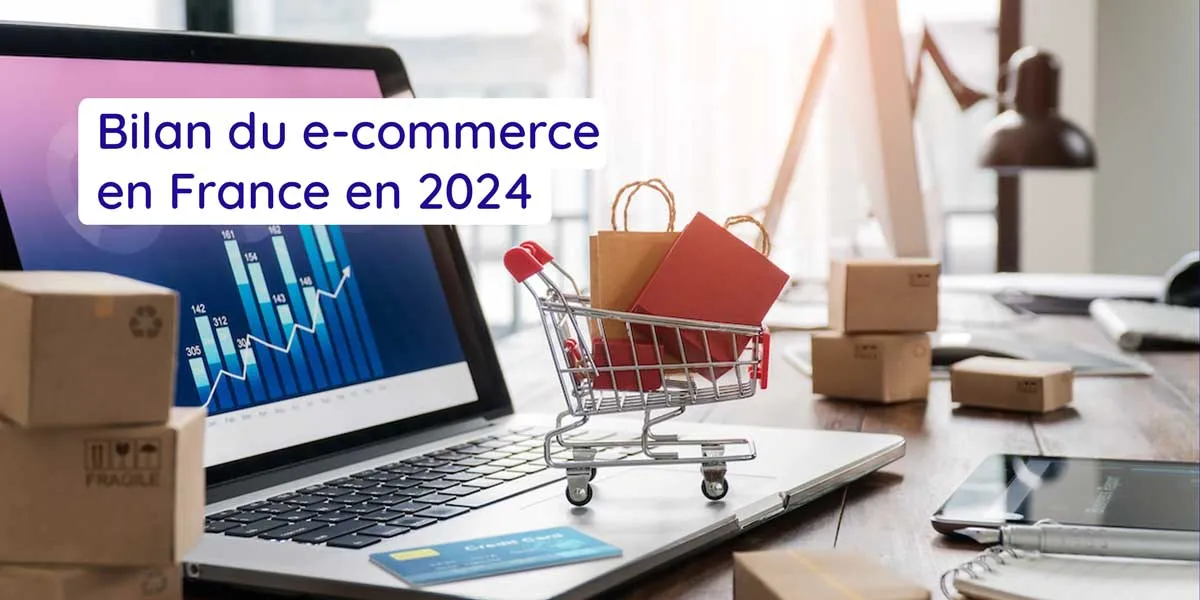 Article de blog : Bilan du e-commerce en France en 2024 : 175Mds d'euros  (+9,6% sur un an)