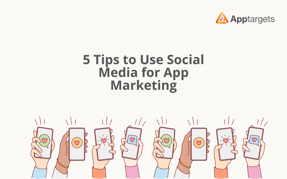 5 Tips to Use Social Media for App Marketing