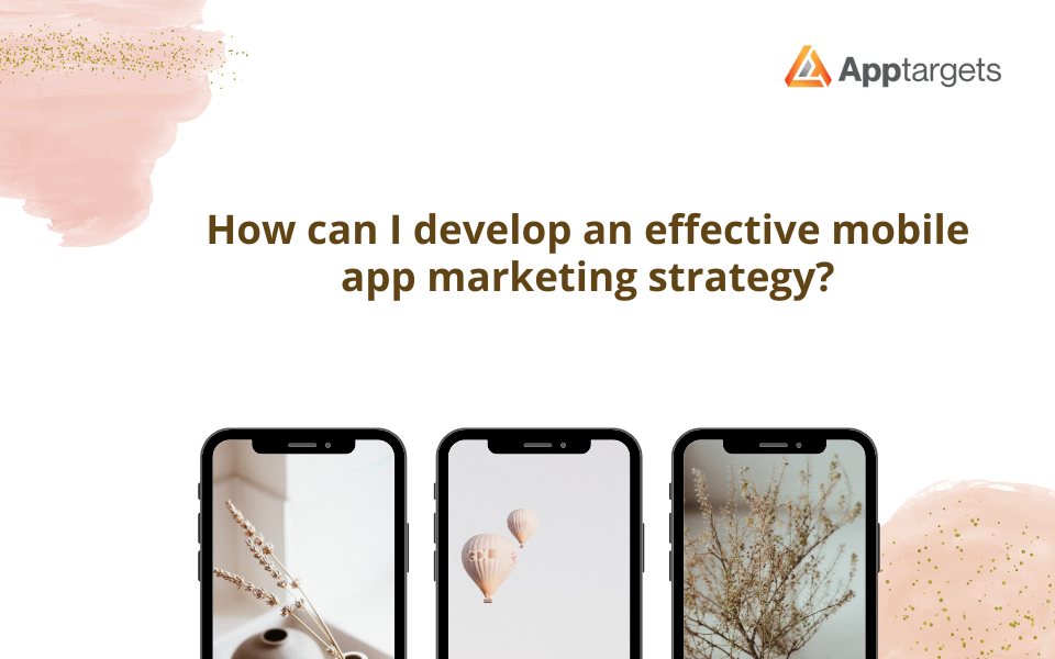 How to Develop Successful Mobile App Marketing Strategy