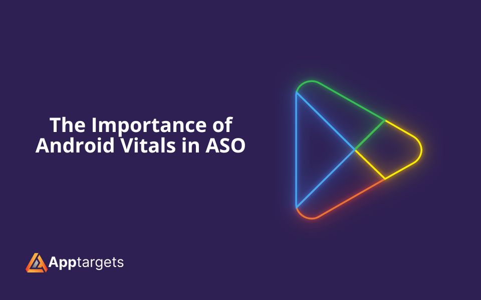 The Importance of Android Vitals in ASO