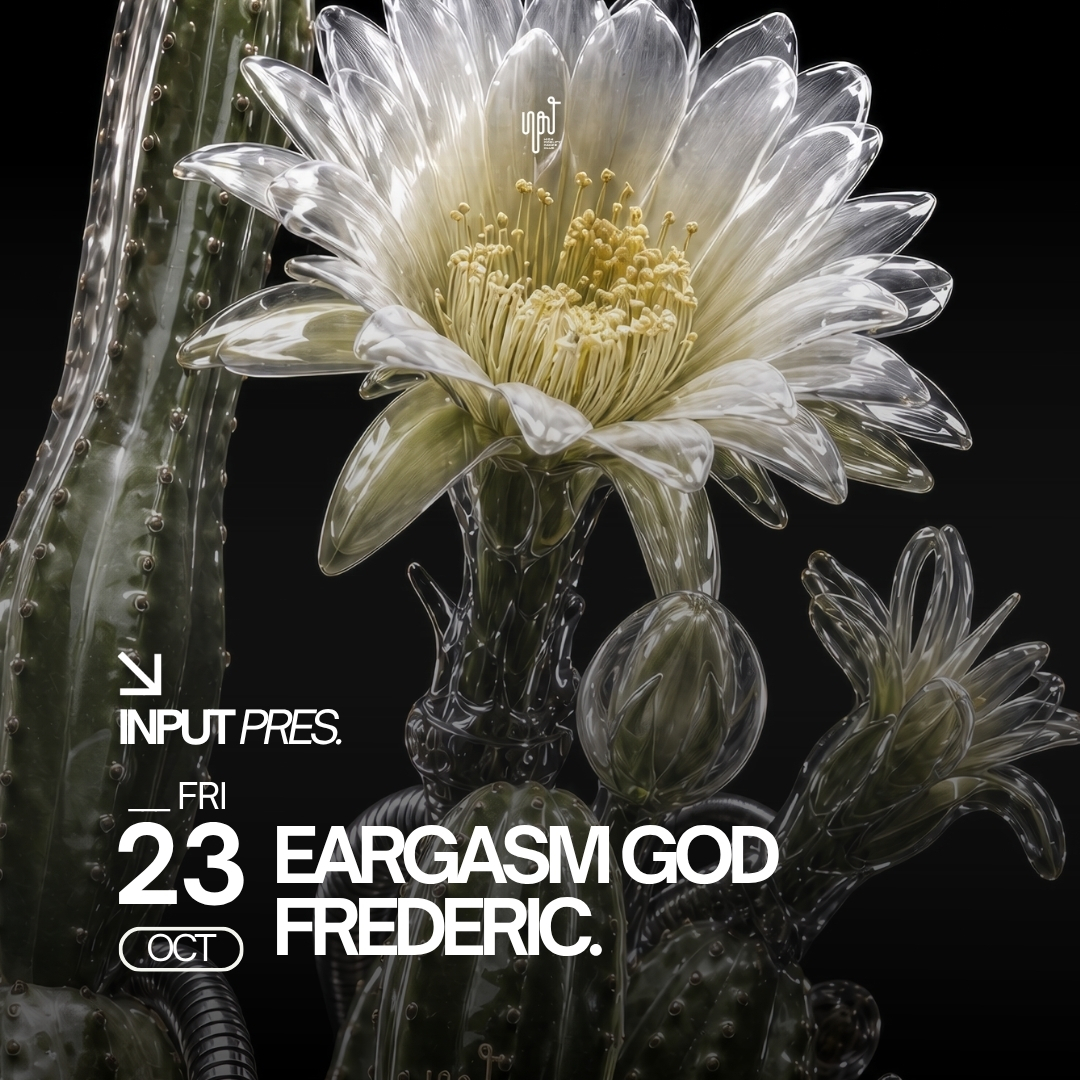 EARGASM GOD und FREDERIC. übernehmen das INPUT am 23. Oktober