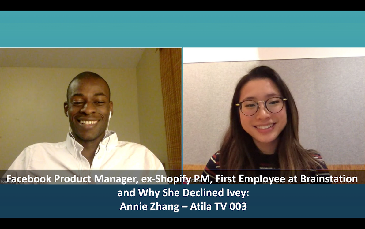 Facebook Product Manager, ex-Shopify PM, First Employee at Brainstation and Why She Declined Ivey:  Annie Zhang — Atila TV 003