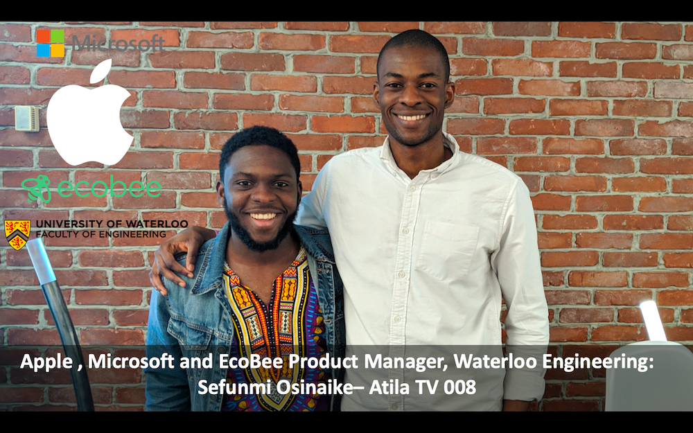 Product Manager at Apple, Microsoft and Ecobee, Waterloo Engineering: Sefunmi Osinaike – Atila TV 7