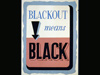 Black out.