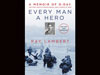 Every Man a Hero
A Memoir of D-Day, the First Wave at Omaha Beach, and a World at War
by Ray Lambert, Jim DeFelice