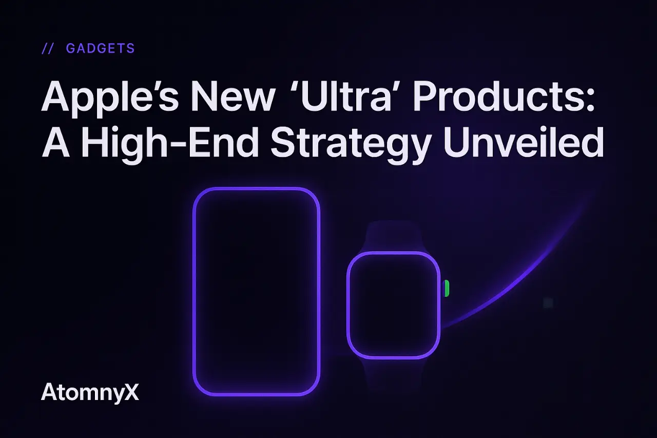 Apple's New 'Ultra' Products: A High-End Strategy Unveiled