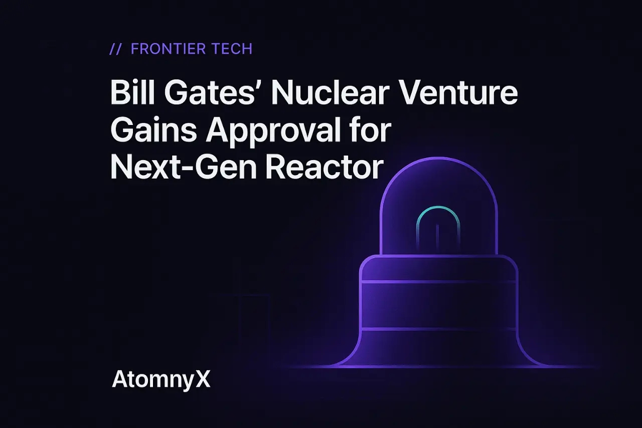 Bill Gates' Nuclear Venture Gains Approval for Next-Gen Reactor