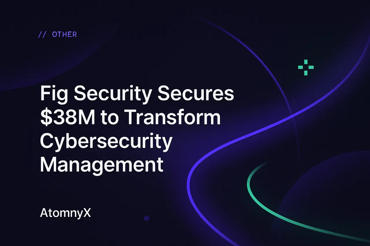 Fig Security Secures $38M to Transform Cybersecurity Management