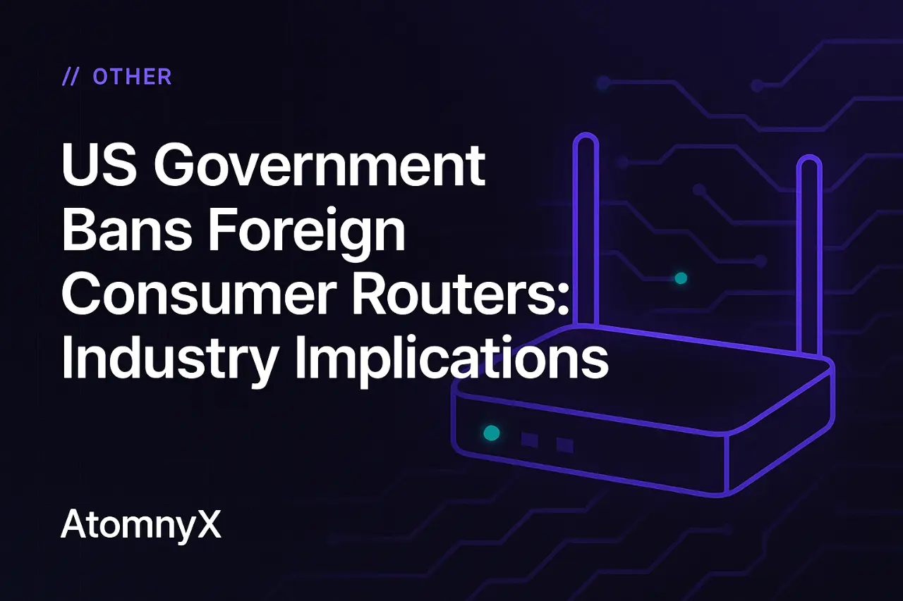 US Government Bans Foreign Consumer Routers: Industry Implications