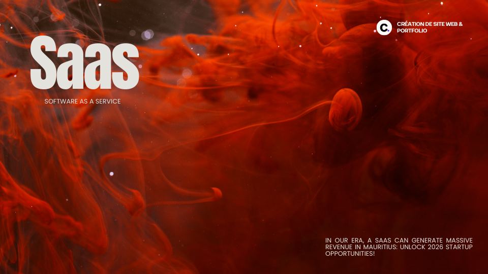 À notre époque, un SaaS peut générer des revenus massifs à Maurice : Déverrouillez les opportunités pour startups en 2026 !