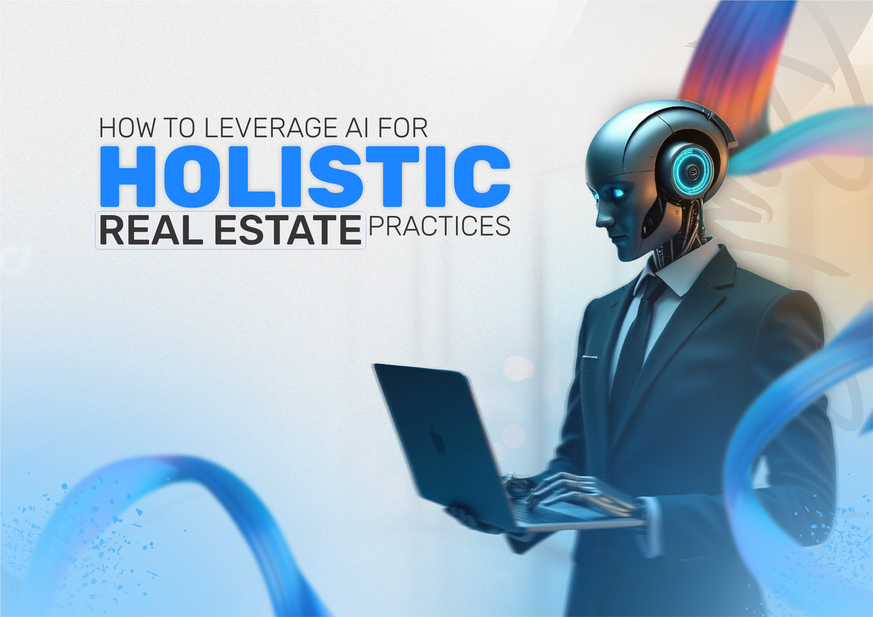 How to Leverage AI for Holistic Real Estate Practices