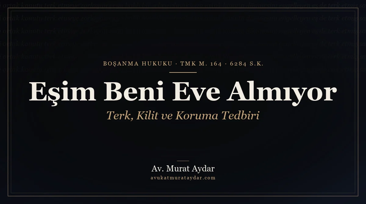 Eşim Beni Eve Almıyor Ne Yapmalıyım? Eve Almamak Suç mu?