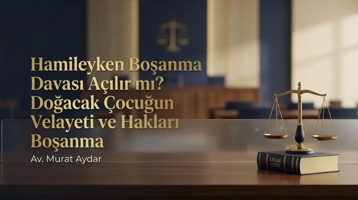 Hamileyken Boşanma Davası Açılır mı? Doğacak Çocuğun Velayeti ve Hakları