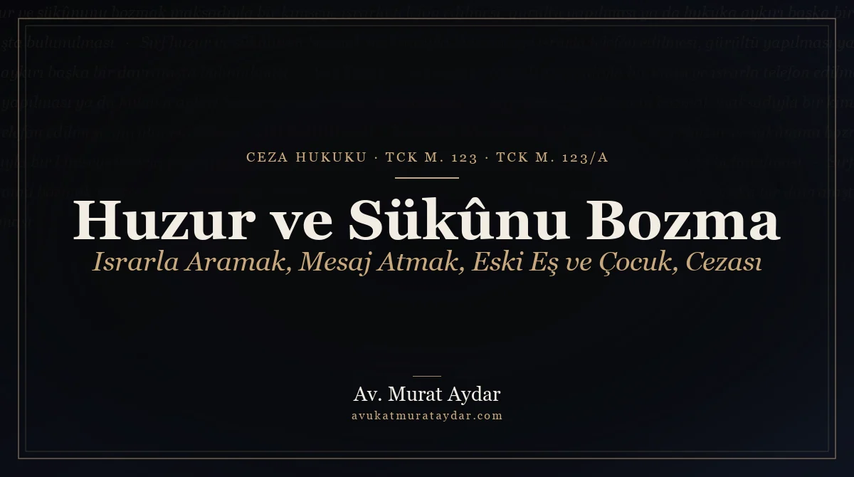 Kişilerin Huzur ve Sükununu Bozma Suçu ve Cezası (TCK 123)
