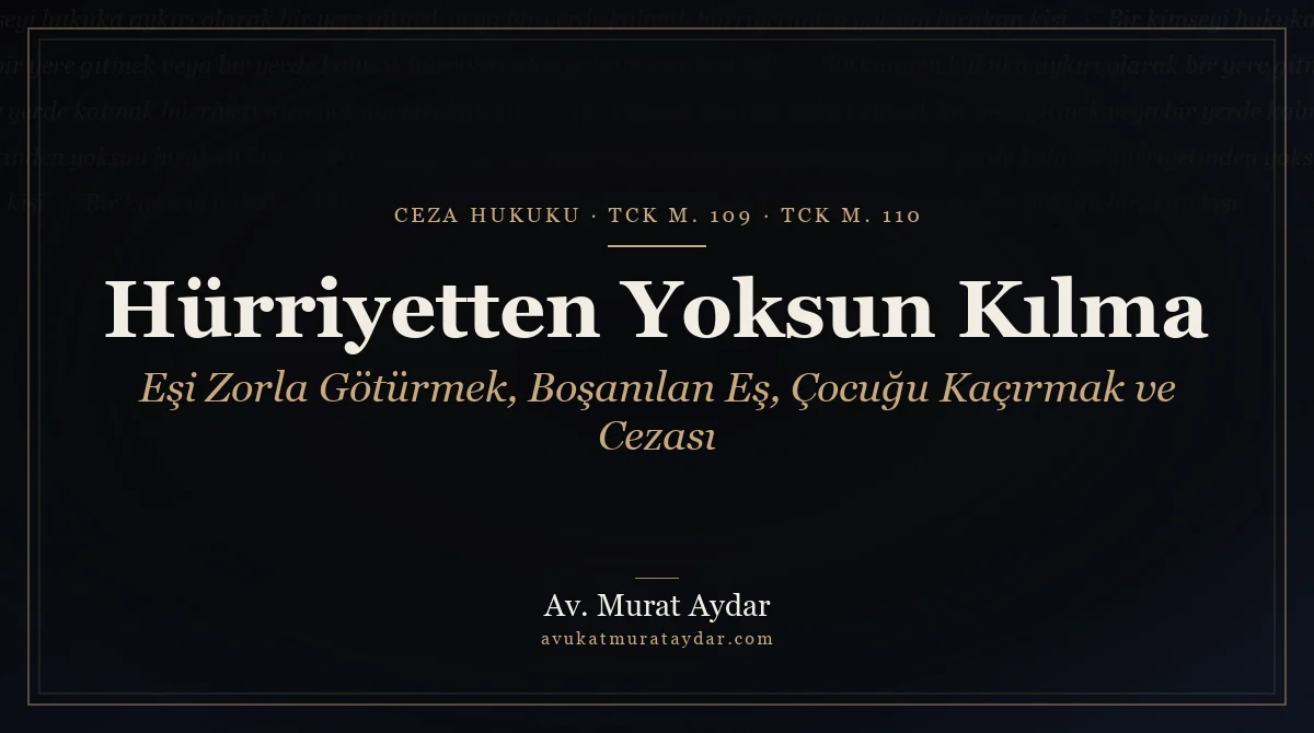 Kişiyi Hürriyetinden Yoksun Kılma Suçu ve Cezası (TCK 109)