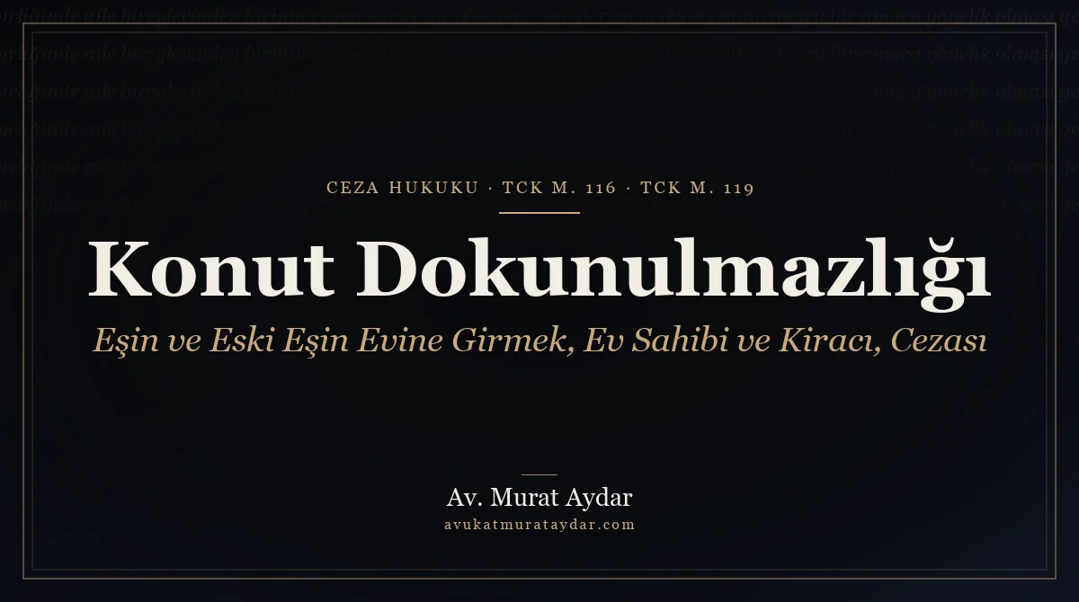 Konut Dokunulmazlığının İhlali Suçu ve Cezası 2026 (TCK 116)