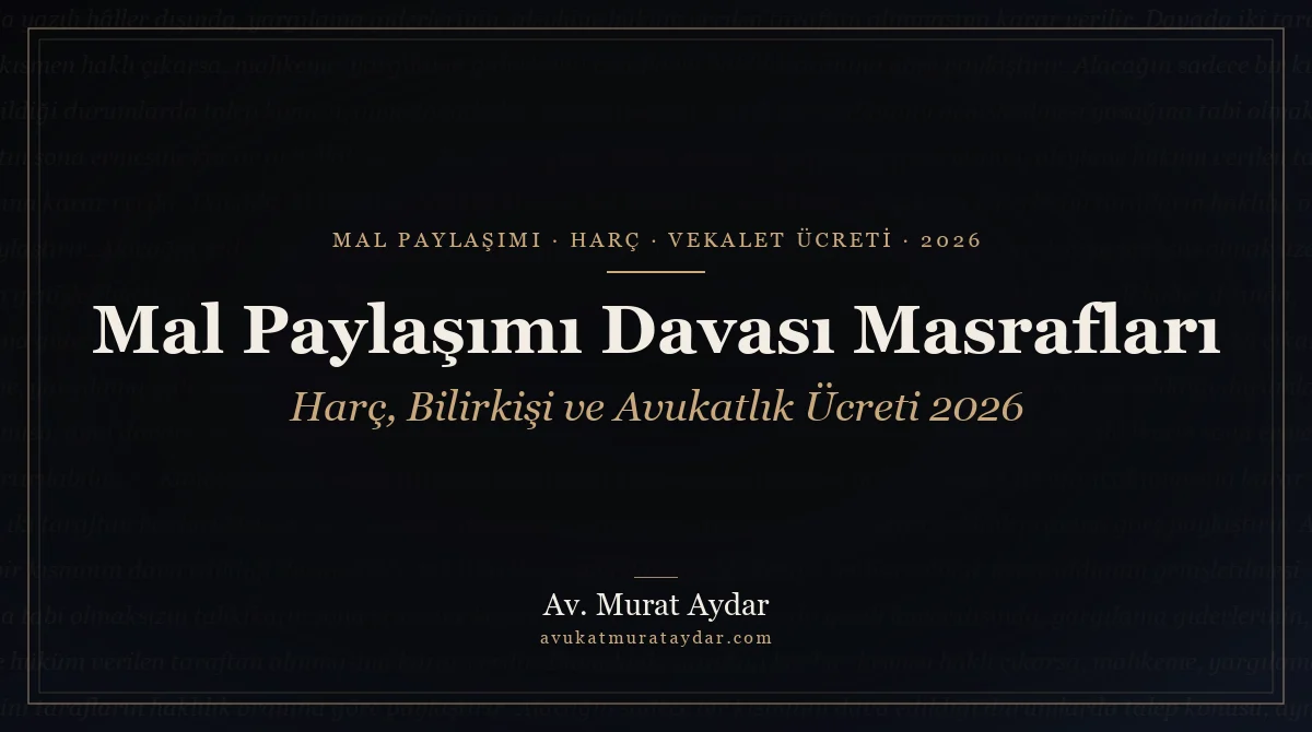 Mal Paylaşımı Davası Masrafları ve Avukatlık Ücreti 2026