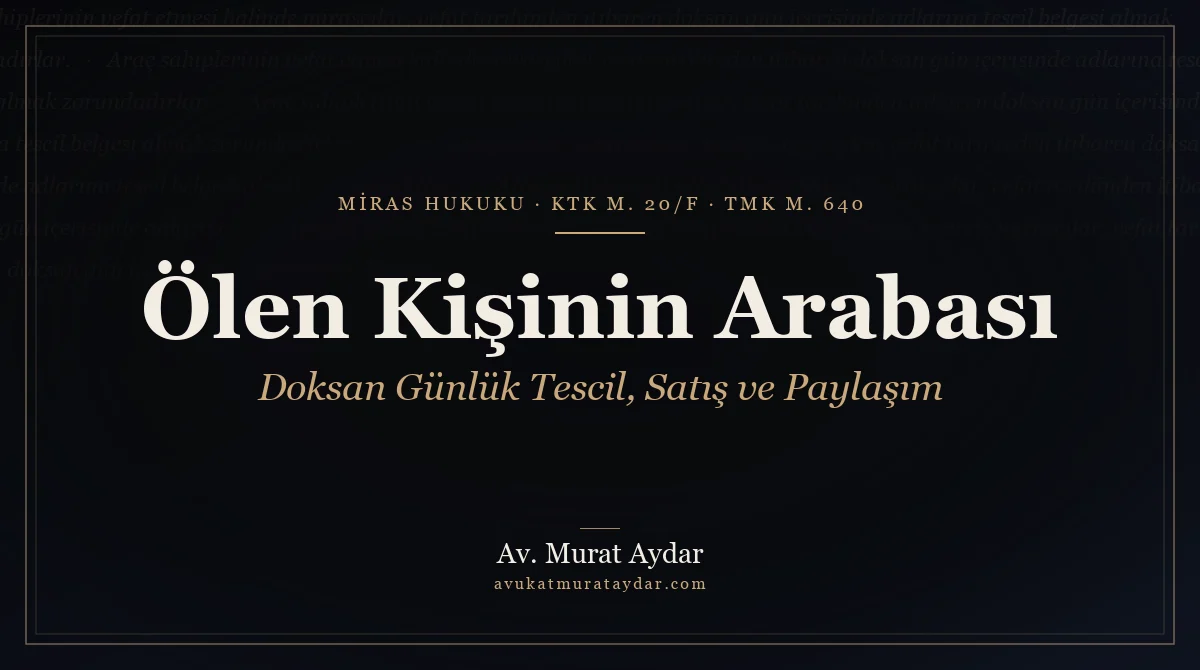 Ölen Kişinin Arabası Ne Olur? Miras Kalan Araç Devri